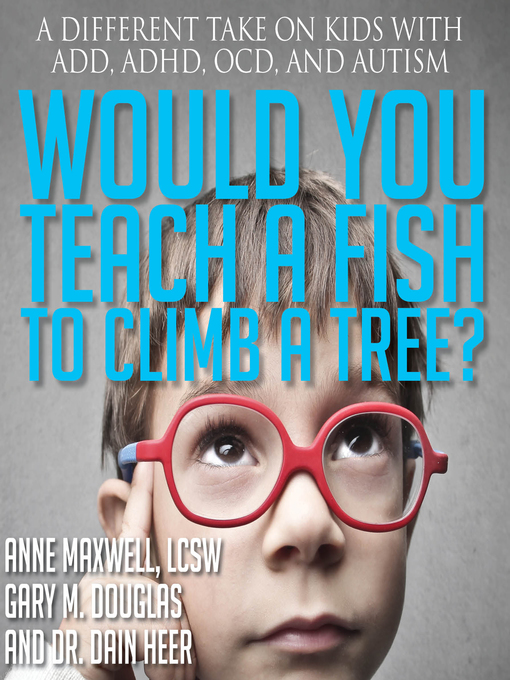 Title details for Would You Teach a Fish to Climb a Tree? by Gary M. Douglas - Available